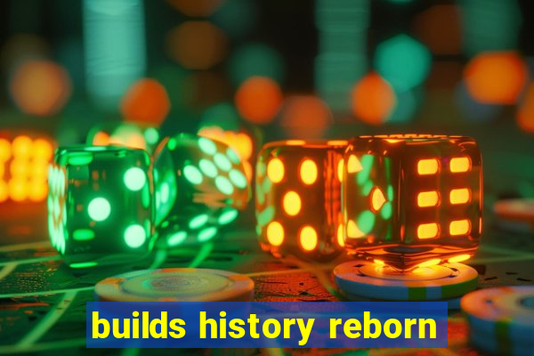 builds history reborn